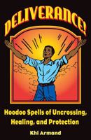 Deliverance! Hoodoo Spells of Uncrossing, Healing, and Protection 0996052321 Book Cover