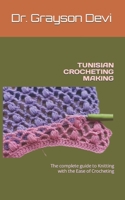 TUNISIAN CROCHETING MAKING: The complete guide to Knitting with the Ease of Crocheting B0BLFSVDHX Book Cover