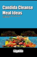 Candida Cleanse Meal Ideas: Super Candida Cleanse Diet Recipes and Meals for a Day B0C2RZB74C Book Cover