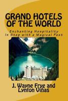 Grand Hotels of the World: Enchanting Hospitality in Step with a Magical Past 1928183263 Book Cover