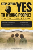 Stop Saying Yes to Wrong People: The People-Pleaser's Guide to Setting Boundaries, Saying No Without Guilt, and Finding Your Tribe B0HG4N3WD4 Book Cover