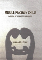 Middle Passage Child: (A Saga of Collected Poems) 1664120777 Book Cover
