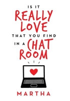 Is It Really Love That You Find in a Chat Room 1664173323 Book Cover