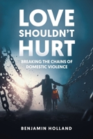 Love Shouldn't Hurt: Breaking the Chains of Domestic Violence 196143895X Book Cover