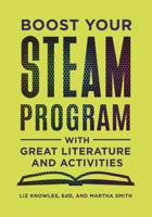 Boost Your STEAM Program With Great Literature and Activities 1440862508 Book Cover
