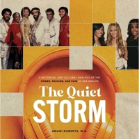 The Quiet Storm: A Historical and Cultural Analysis of the Power, Passion, and Pain of R&B Groups B0DS2X9LP7 Book Cover