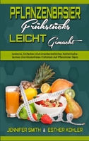 Pflanzenbasiertes Fr�hst�ck Leicht Gemacht: Leckeres, Einfaches Und Unwiderstehliches Kohlenhydratarmes Und Glutenfreies Fr�hst�ck Auf Pflanzlicher Basis (Plant Based Breakfast Made Easy) 1802411496 Book Cover