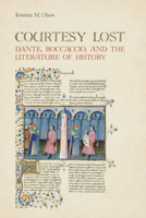 Courtesy Lost: Dante, Boccaccio, and the Literature of History 1442629266 Book Cover