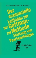 Der essenzielle Leitfaden zur Gottman-Methode zur Stärkung von Paarbeziehungen (German Edition) B0DYVMGB27 Book Cover