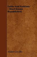 Faiths And Fashions: Short Essays Republished 1164642952 Book Cover