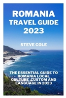 Romania travel guide 2023: The essential guide to Romania local culture,custom and language in 2023 B0CCCHNB5L Book Cover