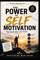 The Power of Self-Motivation : Build Lasting Habits, Stay Focused, and Achieve Your Biggest Goals B0HFW4TQW7 Book Cover