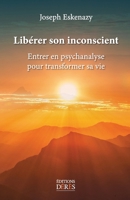 Libérer son inconscient: Entrer en psychanalyse pour transformer sa vie 2959958489 Book Cover
