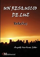 UN RESQUICIO DE LUZ - Relatos 1943680825 Book Cover