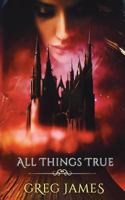 All Things True: A Young Adult Dark Fantasy Adventure 1986507041 Book Cover