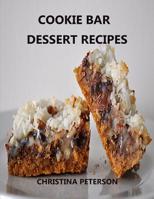 Cookie Bar Dessert Recipes: Every Title Has Space for Notes, Cinderella Crisps, Blondie Brownies, Chocolate Caramel Delight, and More 109095073X Book Cover