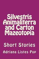 Silvestris Animaliterra and Carton Mazeotopia: Short Stories 6061708866 Book Cover