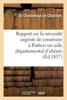 Rapport sur la nécessité urgente de construire à Poitiers un asile départemental d'aliénés (Sciences Sociales) 2013265050 Book Cover