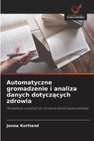 Automatyczne gromadzenie i analiza danych dotyczących zdrowia 6630325680 Book Cover
