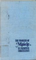 The Problem of Miracle in Primitive Christianity 0806612118 Book Cover