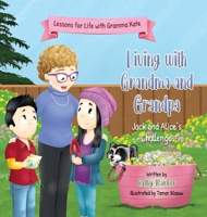 Living With Grandma and Grandpa: Jack and Alice's Challenges (Lessons for Life with Gramma Kate) 1068819995 Book Cover