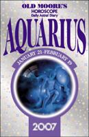 Old Moore's Horoscope and Daily Astral Diary 2007: Aquarius (Old Moore's Horoscope & Astral Diary) 0572032374 Book Cover