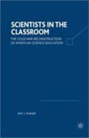 Scientists in the Classroom: The Cold War Reconstruction of American Science Education 1349387932 Book Cover