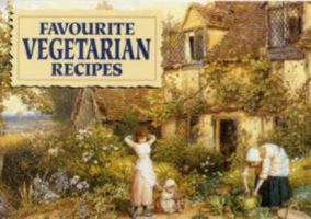 Favourite Vegetarian Recipes: Illustrated with Cottage Garden Scenes 1846401348 Book Cover