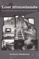 Lost Homelands: Ruin and Reconstruction in the 20th-Century Southwest 0816528810 Book Cover