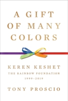 A Gift of Many Colors: Keren Keshet--The Rainbow Foundation, 1999-2019 B0CK6WZ93L Book Cover