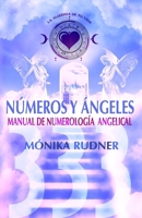 Números y Ángeles: Manual de numerología angelical (Manuales de trabajo para las clases de "La Alquimia de tu vida" Por Mónika Rudner.) B0B1Q3GZB6 Book Cover