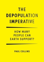 The Depopulation Imperative: How Many People Can Earth Support 1922669210 Book Cover