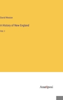 A History of New England: Vol. I 3382113635 Book Cover