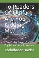 To Readers Of Qur'an: Are You Kidding Me?!: "The Friday Speech" English and Arabic version 1717881009 Book Cover