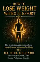 How to Lose Weight Without Effort: How To take immediate control of your physical, mental and emotional well being B0GZKSDVTS Book Cover