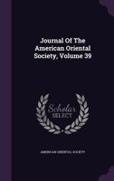 Journal of the American Oriental Society, Volume 39 1342517245 Book Cover
