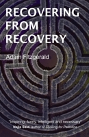 Recovering From Recovery: One gay man's journey toward sexual and emotional freedom during and after sobriety 1088067654 Book Cover