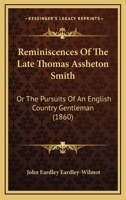 Reminiscences of the Late Thomas Assheton Smith, Esq: Or the Pursuits of an English Country Gentleman - Primary Source Edition 1164181912 Book Cover
