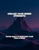 Unlock Your Inner Strength: Seven Ways To Nurture Your True Power B0FRXKLFF6 Book Cover