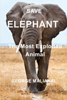 Save Elephant - The Most Exploited Animal 1715597494 Book Cover
