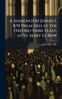 A Sermon [On Jonah I. 8,9] Preached at the Oxford-Shire Feast, at St. Mary Le Bow 1023985462 Book Cover