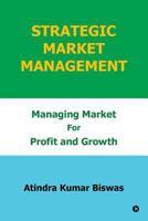 Strategic Market Management: Managing Market for Profit and Growth 1948424428 Book Cover