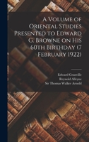 A Volume of Oriental Studies Presented to Edward G. Browne on His 60th Birthday 1018851062 Book Cover