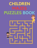Children Mazes Puzzles Book: Amazing Mazes And Puzzles Book With Solutions - 100 Pages B09T85J274 Book Cover