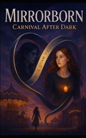Mirrorborn: Carnival After Dark: A Lyrical Fantasy of Memory, Magic, and Shadow – Book One of the Mirrorborn Series B0FJ2N2FSP Book Cover