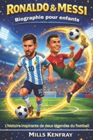 Ronaldo & Messi Biographie pour enfants: L'histoire inspirante de deux légendes du football (French Edition) B0GW4PH4HV Book Cover