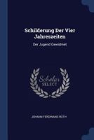 Schilderung Der Vier Jahreszeiten: Der Jugend Gewidmet 1022356569 Book Cover