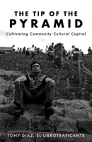 The Tip of The Pyramid: Cultivating Community Cultural Capital 1608012409 Book Cover