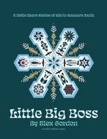 Little Big Boss: A Métis Man's Stories of Life in Canada's Arctic 1038355621 Book Cover