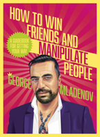 How To Win Friends And Manipulate People: A Guidebook for Getting Your Way 1460764900 Book Cover